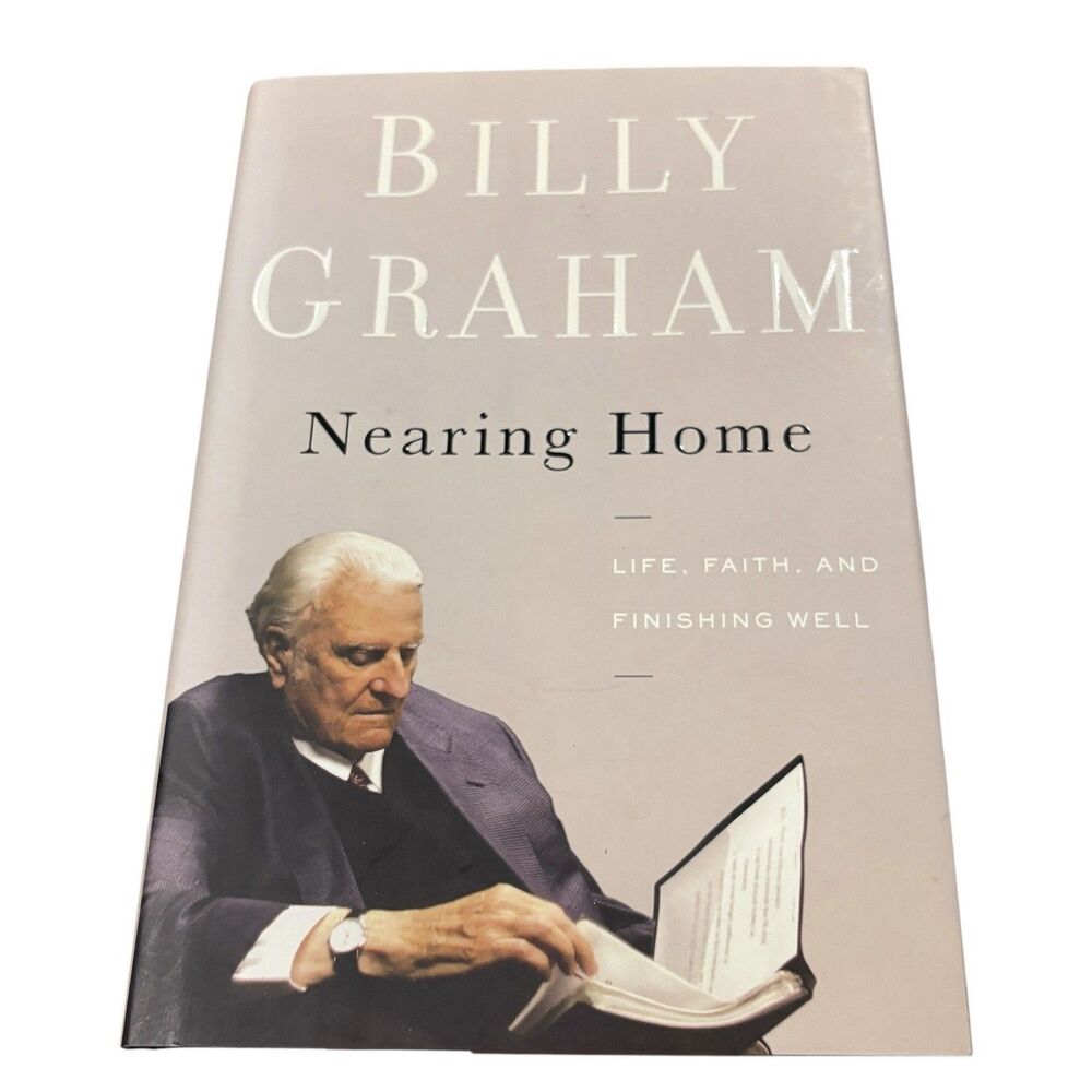 Billy Graham Nearing Home Life Faith and Finishing Well HC DJ 2011 Christian